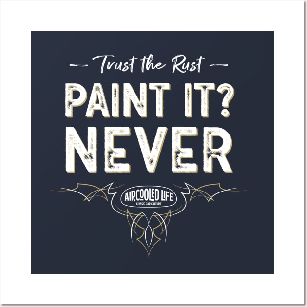 Paint it? NEVER - Trust The Rust Aircooled Life Wall Art by Aircooled Life